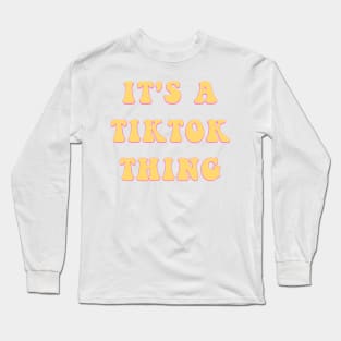 It's a TikTok Thing Snarky Teen Meme Gifts Long Sleeve T-Shirt